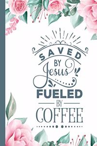 Saved By Jesus Fueled by Coffee