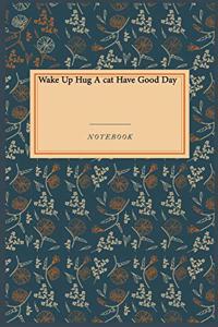 Wake Up Hug A cat Have Good Day
