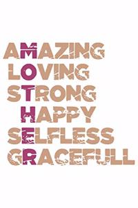 Amazing Loving Strong Happy Selfless Gracefull