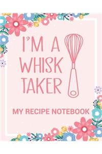 My Recipe Notebook I'm a Whisk Taker