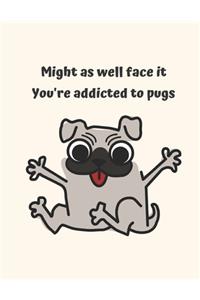 Might as well face it you're addicted to pug