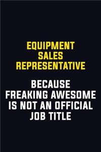 Equipment Sales Representative Because Freaking Awesome Is Not An Official Job Title