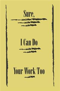 Sure, I Can Do Your Work Too