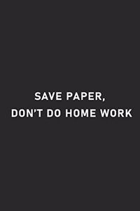 Save paper don't do home work