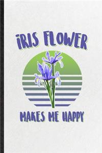 Iris Flower Makes Me Happy
