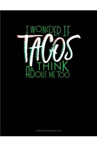 I Wonder If Tacos Think About Me Too