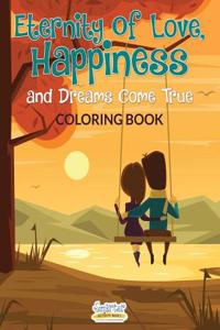 Eternity of Love, Happiness, and Dreams Come True Coloring Book