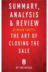 Summary, Analysis & Review of Brian Tracy's The Art of Closing the Sale by Instaread