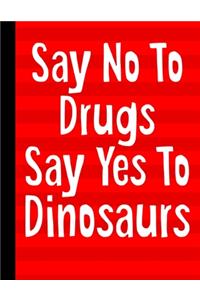 Say No To Drugs Say Yes To Dinosaurs