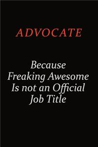 Advocate Because Freaking Awesome Is Not An Official Job Title