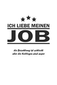 Ich liebe meinen Job die Bezahlung ist schlecht aber die Kollegen sind Super