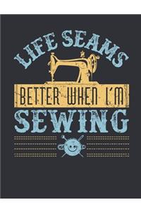 Life Seams Better When I'm Sewing