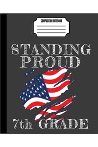 Standing Proud 7th Grade Composition Notebook: Cool Patriotic American Flag USA Wide Ruled Lined Seventh Grade School Journal 7.5 x 9.25 120 Pages