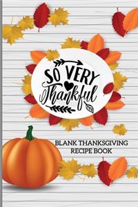 So Very Thankful Blank Thanksgiving Recipe Book