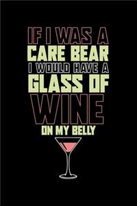 If I was A Care Bear I would Have a Glass Of Wine on My Belly