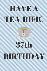 HAVE A TEA-RIFIC 37th Birthday