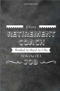 If Every Retirement Coach Worked As Hard As I Do, I'd Be Out Of A Job