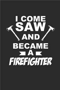 I Come Saw and Became a Firefighter