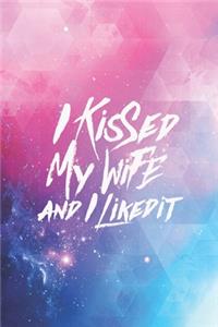 I kissed my wife and I liked it - proud husband Journal