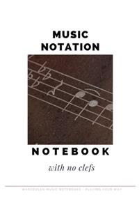MUSIC NOTATION NOTEBOOK with no clefs