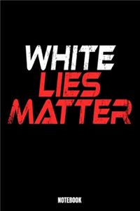 White Lies Matter Notebook