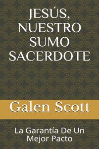 Jesús, Nuestro Sumo Sacerdote: La Garantía De Un Mejor Pacto