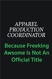 Apparel Production Coordinator because freeking awsome is not an official title