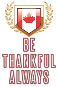 be Thankful Always: Happy Thanksgiving Canada: Beautiful Journal to write Thankful Message and Best Wishes happy thanksgiving day Notebook, Blank Journal Thanksgiving d