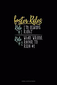 Foster's Rules Rule#1 I'm Always Right Rule#2 When Wrong, Refer To Rule#1
