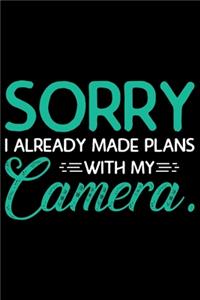Sorry I Already Made Plans With My Camera