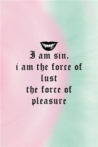 I Am Sin. I Am The force Of Lust The Force Of Pleasure