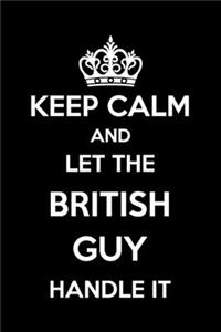 Keep Calm And Let The British Guy Handle It