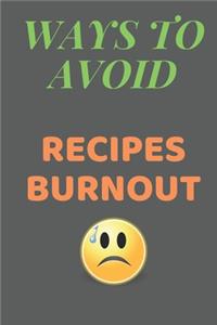 Ways To Avoid RECIPES Burnout