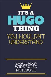 It's A Hugo Thing You Wouldn't Understand Small (6x9) Wide Ruled Notebook