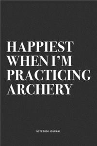 Happiest When I'm Practicing Archery