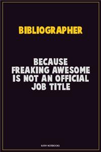 Bibliographer, Because Freaking Awesome Is Not An Official Job Title
