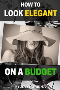 How to Look Elegant on a Budget