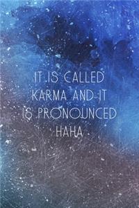 It Is Called Karma And It Is Pronounced Haha