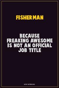 Fisherman, Because Freaking Awesome Is Not An Official Job Title