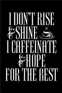 I Don't Rise and Shine I Caffeinate & Hope for the Best