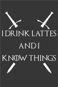 I Drink Lattes And I Know Things Notebook