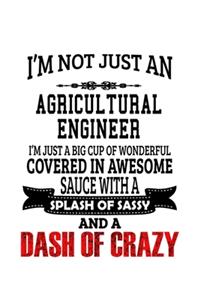 I'm Not Just An Agricultural Engineer I'm Just A Big Cup Of Wonderful