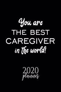 You Are The Best Caregiver In The World! 2020 Planner