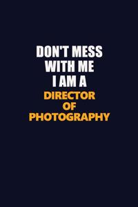 Don't Mess With Me I Am A Director of Photography