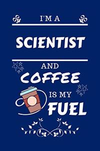 I'm A Scientist And Coffee Is My Fuel