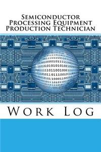 Semiconductor Processing Equipment Production Technician Work Log
