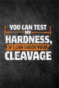 You Can Test My Hardness If I Can Check Your Cleavage