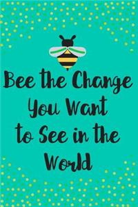 Bee the Change You Want to See in the World