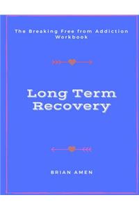 Long Term Recovery: The Breaking Free from Addiction Workbook