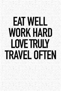 Eat Well Work Hard Love Truly Travel Often